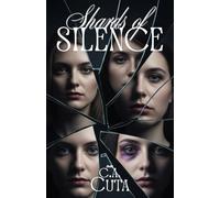 Shards of Silence: Four Women, Three Survivors, One Truth