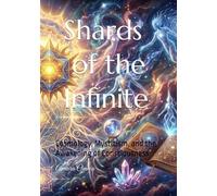 Shards of the Infinite: Cosmology, Mysticism, and the Awakening of Consciousness (Consciousness/Spirituality)