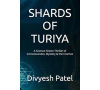 SHARDS OF TURIYA: A Science Fiction Thriller of Consciousness, Mystery & the Cosmos