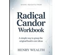Share Insights From Radical Candor: A Simple Way to Grasp The Original Book’s Core Ideas