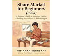 Share Market for Beginners (India): A Beginner's Guide to Investing, Trading & Reading Stock Charts Without Jargon (The Friendly Finance Series)