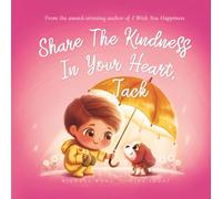 Share The Kindness In Your Heart, Jack (The Unconditional Love for Jack Series)