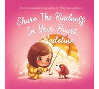 Share The Kindness In Your Heart, Madeline (The Unconditional Love for Madeline Series)