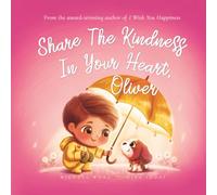 Share The Kindness In Your Heart, Oliver (The Unconditional Love for Oliver Series)