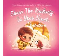 Share The Kindness In Your Heart, Theodore (The Unconditional Love for Theodore Series)