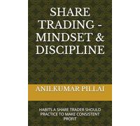 SHARE TRADING - MINDSET & DISCIPLINE: HABITS A SHARE TRADER SHOULD PRACTICE TO MAKE CONSISTENT PROFIT