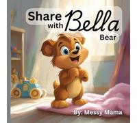 Share with Bella Bear: A Heartwarming Tale of Friendship and Sharing - Fun and Gentle Lesson for Kids
