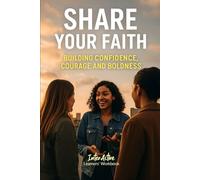 Share Your Faith - Building Confidence, Courage and Boldness: Interactive Bible Learning - Learners' Workbook
