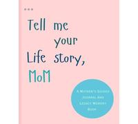 Share Your Journey Mom: A Guided Journal to Record Memories, Preserve Your Life Story, and Create a Lasting Legacy