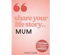 Share Your Life Story© MUM: Keepsake Guided Journal for Treasured Memories.