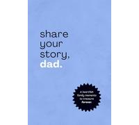 Share Your Story, Dad: A Heartfelt Family Memento To Treasure Forever | Dedicated Journal Keepsake | 350+ Questions You've Always Wanted To Ask
