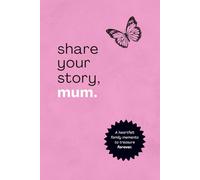 Share Your Story, Mum: A Heartfelt Family Memento To Treasure Forever | Dedicated Journal Keepsake | 350+ Questions You've Always Wanted To Ask