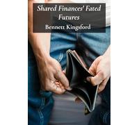 Shared Finances' Fated Futures: Practical Strategies For Managing Money, Savings, And Debt During Unmarried Living
