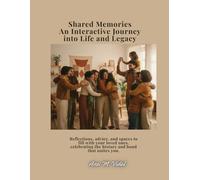 Shared Memories An Interactive Journey into Life and Legacy: Reflections, advice, and spaces to fill with your loved ones, celebrating the history and bond that unites you.