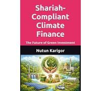 Shariah-Compliant Climate Finance: The Future of Green Investment (Islamic Social Finance)