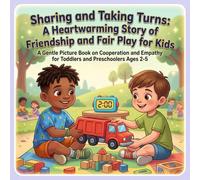 Sharing and Taking Turns: A Heartwarming Story of Friendship and Fair Play for Kids: A Gentle Picture Book on Cooperation and Empathy for Toddlers and Preschoolers Ages 2-5