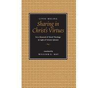 Sharing in Christ's Virtues: For the Renewal of Moral Theology in Light of ""Veritatis Splendor
