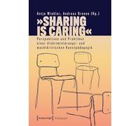 'Sharing is Caring' - Perspektiven und Praktiken einer diskriminierungs- und machtkritischen Kunstpädagogik (Pädagogik)