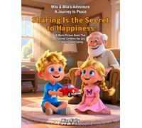 Sharing Is the Secret to Happiness: A Warm Picture Book That Teaches Children the Joy of Sharing and Caring (Milo & Mila's Adventure. A Journey to Peace)