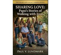 SHARING LOVE: Papa’s Stories of Walking with Jesus (THE SHARE LIFE LEGACY SERIES)