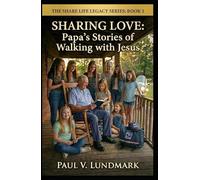 SHARING LOVE: Papa’s Stories of Walking with Jesus (THE SHARE LIFE LEGACY SERIES)