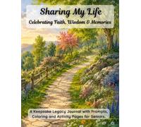 Sharing My Life: Celebrating Faith, Wisdom & Memories. A Keepsake Legacy Journal with Prompts, Coloring and Activity Pages for Seniors.
