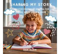 Sharing My Story: A Creative Emotional Journal for Young Explorers to Write, Draw & Grow: 8 (Mindful Me)