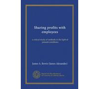 Sharing profits with employees (Vol-1): a critical study of methods in the light of present conditions