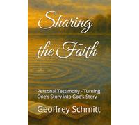 Sharing the Faith: Personal Testimony - Turning One’s Story into God’s Story