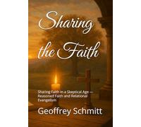 Sharing the Faith: Sharing Faith in a Skeptical Age - Reasoned Faith and Relational Evangelism