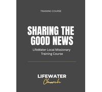 Sharing the Good News: LifeWater Church Local Missionary Training Course