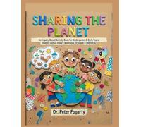 Sharing the Planet (Book 4): An Inquiry-Based Activity Book for Kindergarten & Early Years: Student Unit of Inquiry Workbook for Grade 0 (Ages 4-6)