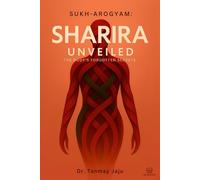 Sharira Unveiled : The Body's Forgotten Secrets