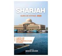 SHARJAH GUIDE DE VOYAGE 2026