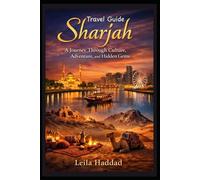 Sharjah Travel Guide (2025-2026): “A Journey Through Culture, Adventure, and Hidden Gems”