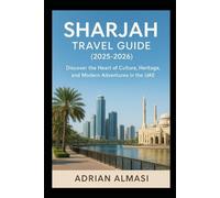 Sharjah Travel Guide (2025- 2026): “Discover the Heart of Culture, Heritage, and Modern Adventures in the UAE”