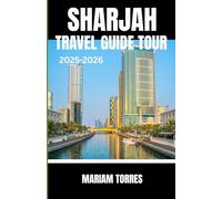 SHARJAH TRAVEL GUIDE TOUR 2025-2026: Discover Sharjah like a first-time explorer with insider tips, hidden cultural gems, and authentic local ... the city’s rich heritage and vibrant streets.