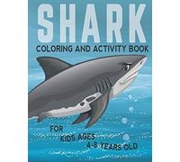 Shark Coloring And Activity Book For Kids Ages 4-8 Years Old: Filled with all kind of sharks and mazes to solve, Stress relieving and fun learning ... or boys shark books for kids over 4 years old