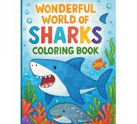 Shark Coloring Book: The Wonderful World of Sharks to Color for Kids: Fun Activity and Drawing Book for Boys and Girls Ages 4-8 | Ideal for Learning and Relaxation