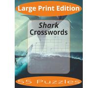 Shark Crosswords Large Print: Crossword Puzzles Easy to Read Print about Sharks and more | Large Print Edition | 8.5x11 inches, 110 pages | 55 Puzzles | Gift for Vacations, Holiday, and Spare Time.
