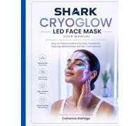 Shark CryoGlow LED Face Mask user manual: Easy-to-follow guidance for daily treatments, cleaning, maintenance, and skin improvement.
