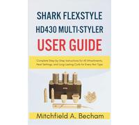 Shark FlexStyle HD430 Multi-Styler User Guide: Complete Step-by-Step Instructions for All Attachments, Heat Settings, and Long-Lasting Curls for Every Hair Type