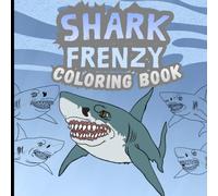 SHARK FRENZY COLORING BOOK: SUBMERGE INTO FRENZY... BUT ARTIST BEWARE... FOR WHAT THE DEPTHS BEAR... CAN YOU SURVIVE THE WATERS'…