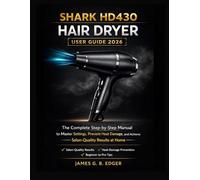 Shark HD430 Hair Dryer User Guide 2026: The Complete Step-by-Step Manual to Master Settings, Prevent Heat Damage, and Achieve Salon-Quality Results at Home