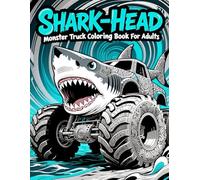 Shark-Head Monster Truck Coloring Book for Adults: High-Power Big Tire Designs, Bold Line Art, Stress-Relief Coloring Pages: A Black & White Line Art ... Trucks with Clean Outlines and Fierce Designs