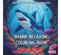 Shark Relaxing Coloring Book - for Kids, Teens, Adults and Seniors with Easy and Simple Designs for Relaxation and Stress (Marine Life Relaxing ... Easy and Simple Designs for Stress Free Rel)