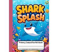 Shark Splash Primary Composition Notebook: Draw and Write Journal for Grades K-2 - Dive into Ocean Tales with Extra Picture Space for JAW-dropping Ideas!