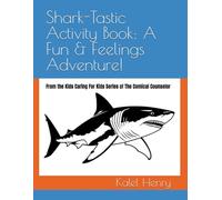 Shark-Tastic Activity Book: A Fun & Feelings Adventure!: From the Kids Caring For Kids Series of The Comical Counselor