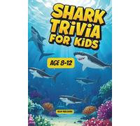 Shark Trivia for Kids: 100 Jaw-Dropping Facts, Questions and Answers About the Ocean's Most Fascinating Predators - For Ages 8-12 (Animal Trivia for Kids Ages 8-12)