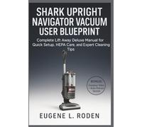Shark Upright Navigator Vacuum User Blueprint: Complete Lift Away Deluxe Manual for Quick Setup, HEPA Care, and Expert Cleaning Tips